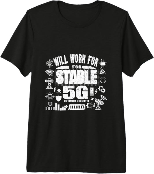 Cool Computer Tech Geek Humor Gamer Will Work for Stable 5G Premium T-Shirt